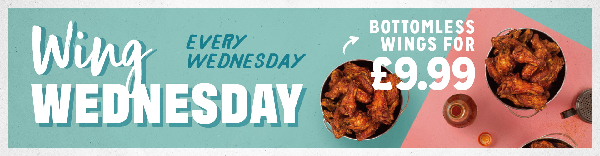 Wing Wednesday Every Wednesday. Bottomless Wings for £9.99